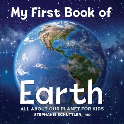 My First Book of Earth: All about Our Planet for Kids by Schuttler, Stephanie Manka