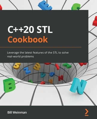 C++20 STL Cookbook: Leverage the latest features of the STL to solve real-world problems by Weinman, Bill