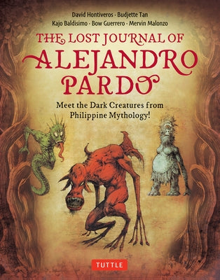 The Lost Journal of Alejandro Pardo: Meet the Dark Creatures from Philippines Mythology! by Tan, Budjette