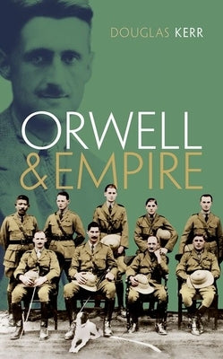 Orwell and Empire by Kerr, Douglas