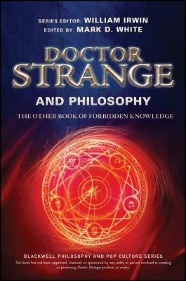 Doctor Strange and Philosophy: The Other Book of Forbidden Knowledge by Irwin, William