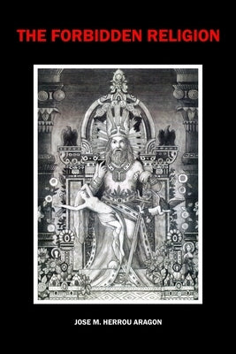 The Forbidden Religion by Herrou Aragon, Jose M.