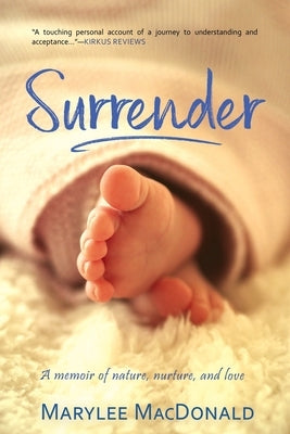 Surrender: A memoir of nature, nurture, and love by MacDonald, Marylee