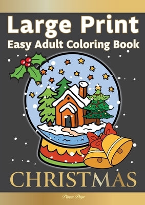 Large Print Easy Adult Coloring Book CHRISTMAS: Simple, Relaxing Festive Scenes. The Perfect Winter Coloring Companion For Seniors, Beginners & Anyone by Page, Pippa