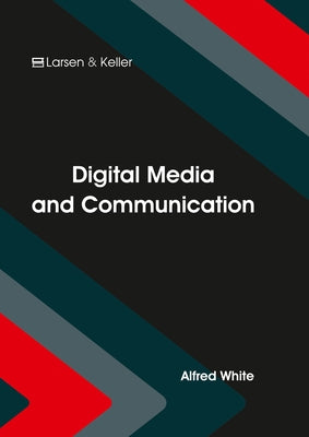 Digital Media and Communication by White, Alfred