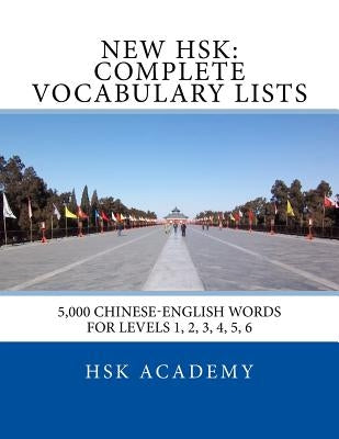 New HSK: Complete Vocabulary Lists: Word lists for HSK levels 1, 2, 3, 4, 5, 6 by Academy, Hsk