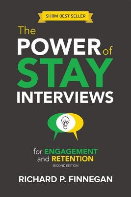 Power of Stay Interviews for Engagement and Retention by Finnegan, Richard