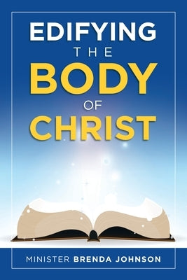 Edifying the Body of Christ by Johnson, Minister Brenda