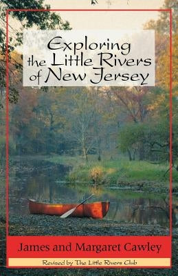 Exploring the Little Rivers of New Jersey by Cawley, James