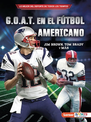 G.O.A.T. En El Fútbol Americano (Football's G.O.A.T.): Jim Brown, Tom Brady Y Más by Levit, Joe