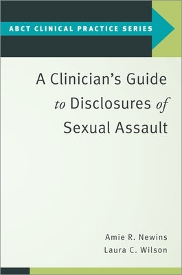 A Clinician's Guide to Disclosures of Sexual Assault by Newins, Amie R.