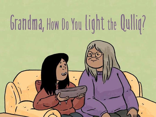 Grandma, How Do You Light the Qulliq?: English Edition by Joanasie, Jeanie
