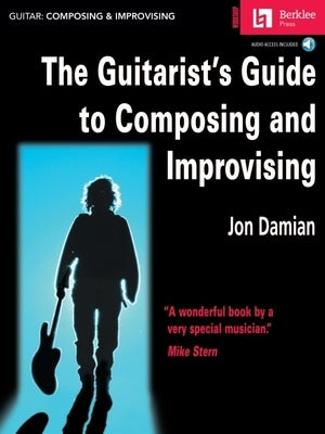 The Guitarist's Guide to Composing and Improvising by Damian, Jon