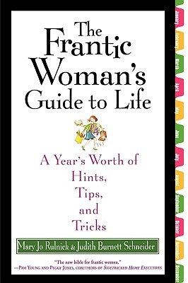 The Frantic Woman's Guide to Life: A Year's Worth of Hints, Tips, and Tricks by Rulnick, Mary Jo