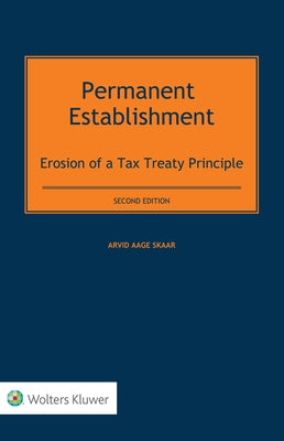 Permanent Establishment: Erosion of a Tax Treaty Principle by Aage Skaar, Arvid