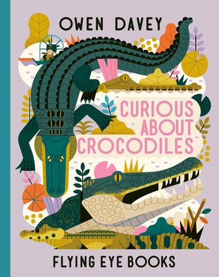 Curious about Crocodiles by Davey, Owen