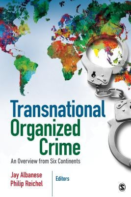 Transnational Organized Crime: An Overview from Six Continents by Albanese, Jay S.