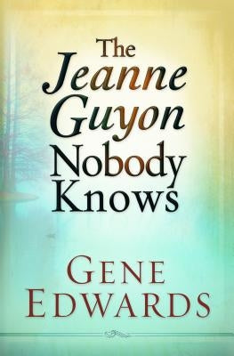 Jeanne Guyon Nobody Knows by Edwards, Gene