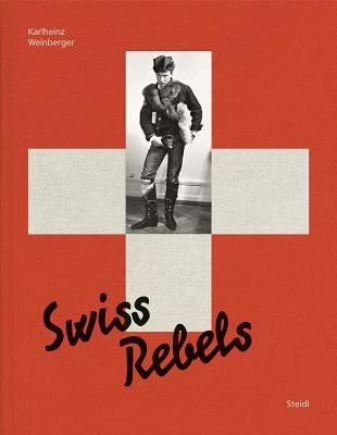 Karlheinz Weinberger: Swiss Rebels by Weinberger, Karlheinz