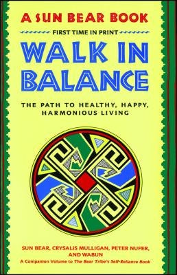 Walk in Balance: The Path to Healthy, Happy, Harmonious Living by Bear, Sun
