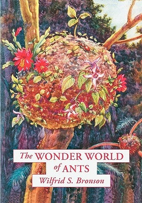 The Wonder World of Ants by Bronson, Wilfrid S.