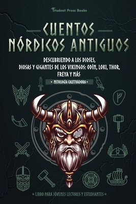 Cuentos nórdicos antiguos: Descubriendo a los dioses, diosas y gigantes de los vikingos: Odín, Loki, Thor, Freya y más (Libro para jóvenes lector by Student Press Books