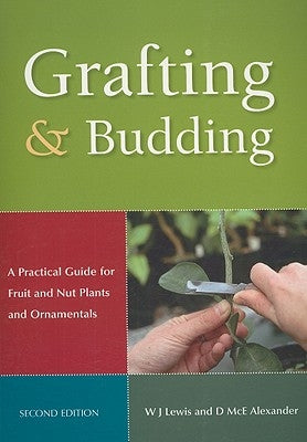 Grafting and Budding: A Practical Guide for Fruit and Nut Plants and Ornamentals by Alexander, Donald McEwan