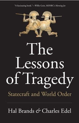 The Lessons of Tragedy: Statecraft and World Order by Brands, Hal