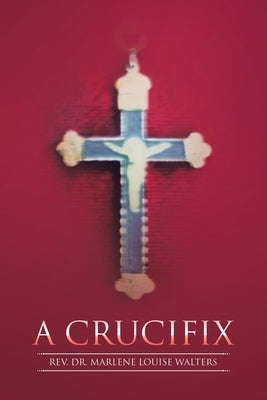 A Crucifix by Walters, Marlene Louise