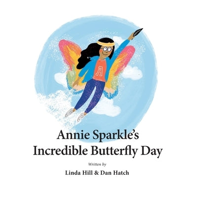 Annie Sparkle's Incredible Butterfly Day by Hatch, Dan