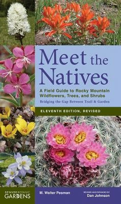 Meet the Natives: A Field Guide to Rocky Mountain Wildflowers, Trees, and Shrubs by Pesman, Walter M.