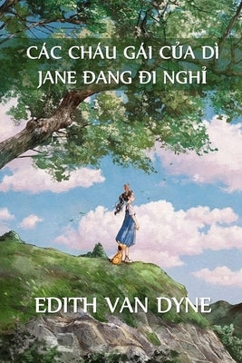 Các Cháu Gái C&#7911;a Dì Jane Trong K&#7923; Ngh&#7881;: Aunt Jane's Nieces on Vacation, Vietnamese edition by Van Dyne, Edith