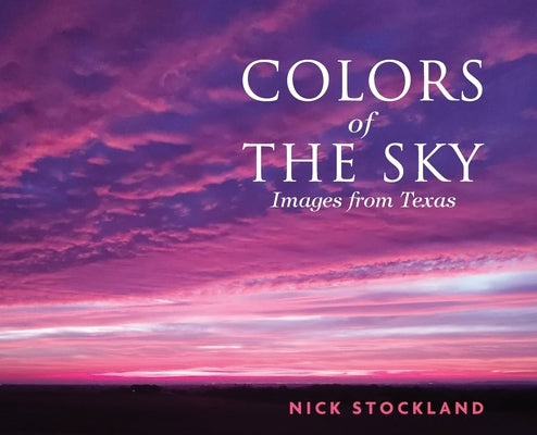 Colors of the Sky: Images from Austin by Stockland, Nick