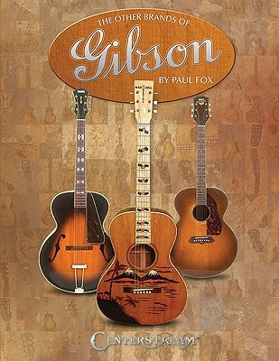 The Other Brands of Gibson: A Complete Guide by Fox, Paul