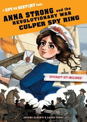 Anna Strong and the Revolutionary War Culper Spy Ring: A Spy on History Book by Alberti, Enigma