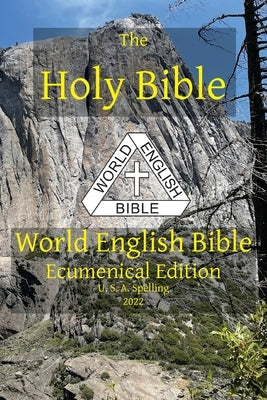 The Holy Bible: World English Bible Ecumenical Edition U. S. A. Spelling by Johnson, Michael Paul