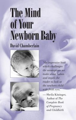 The Mind of Your Newborn Baby by Chamberlain, David