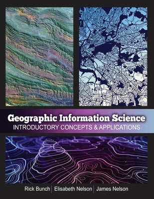 Geographic Information Science: Introductory Concepts & Applications by Bunch Et Al