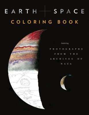 Earth and Space Coloring Book: Featuring Photographs from the Archives of NASA (Adult Coloring Books, Space Coloring Books, NASA Gifts, Space Gifts f by Chronicle Books