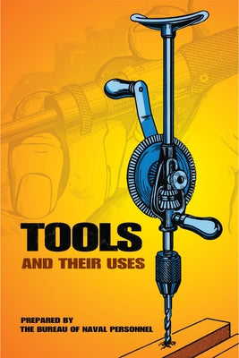 Tools and Their Uses by U. S. Bureau of Naval Personnel