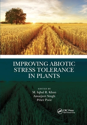 Improving Abiotic Stress Tolerance in Plants by R. Khan, M. Iqbal