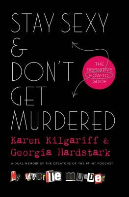 Stay Sexy & Don't Get Murdered: The Definitive How-To Guide by Kilgariff, Karen