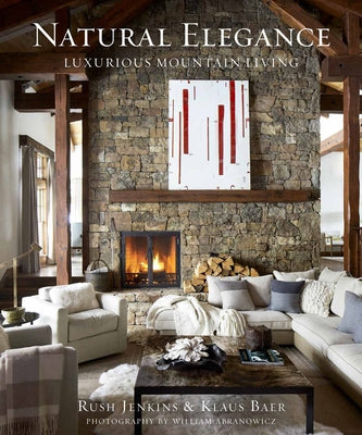 Natural Elegance: Luxurious Mountain Living by Jenkins, Rush