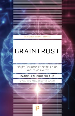 Braintrust: What Neuroscience Tells Us about Morality by Churchland, Patricia S.