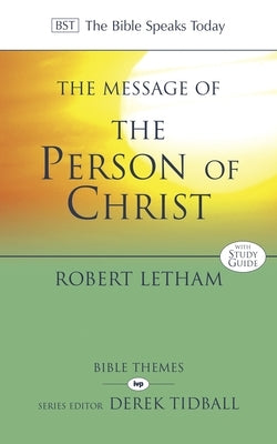 The Message of the Person of Christ: The Word Made Flesh by Letham, Robert