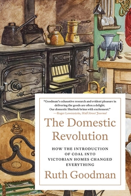 The Domestic Revolution: How the Introduction of Coal Into Victorian Homes Changed Everything by Goodman, Ruth