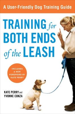 Training for Both Ends of the Leash: A Guide to Cooperation Training for You and Your Dog by Perry, Kate