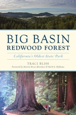 Big Basin Redwood Forest: California's Oldest State Park by Bliss, Traci