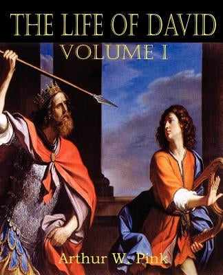 The Life of David Volume I by Pink, Arthur W.