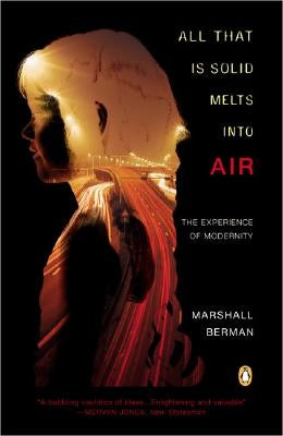 All That Is Solid Melts Into Air: The Experience of Modernity by Berman, Marshall